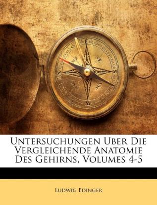 Untersuchungen Uber Die Vergleichende Anatomie Des Gehirns Volumes 4-5