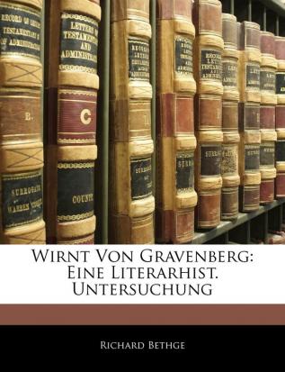 Wirnt Von Gravenberg: Eine Literarhist. Untersuchung