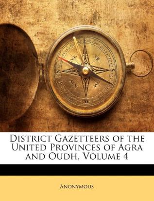 District Gazetteers of the United Provinces of Agra and Oudh Volume 4