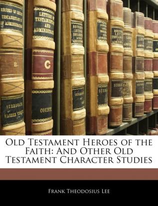 Old Testament Heroes of the Faith: And Other Old Testament Character Studies