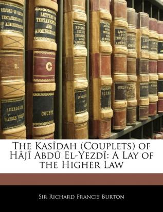 The Kasîdah (Couplets) of Hâjî Abdû El-Yezdî: A Lay of the Higher Law