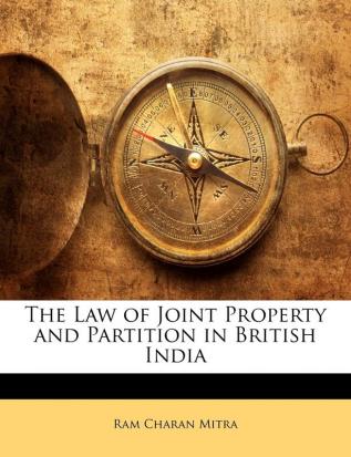 The Law of Joint Property and Partition in British India