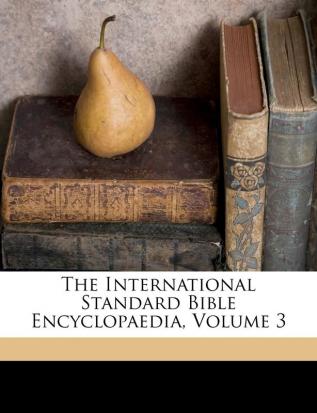 The International Standard Bible Encyclopaedia Volume 3