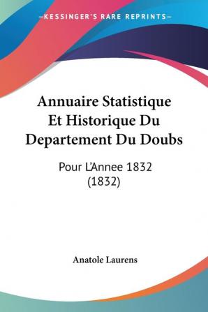 Annuaire Statistique Et Historique Du Departement Du Doubs: Pour L'Annee 1832 (1832)