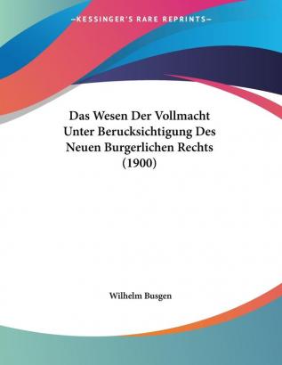 Das Wesen Der Vollmacht Unter Berucksichtigung Des Neuen Burgerlichen Rechts (1900)