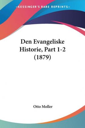 Den Evangeliske Historie Part 1-2 (1879)