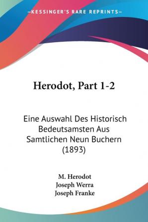 Herodot Part 1-2: Eine Auswahl Des Historisch Bedeutsamsten Aus Samtlichen Neun Buchern (1893)