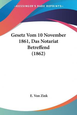 Gesetz Vom 10 November 1861 Das Notariat Betreffend (1862)