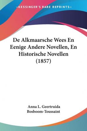 De Alkmaarsche Wees En Eenige Andere Novellen En Historische Novellen (1857)