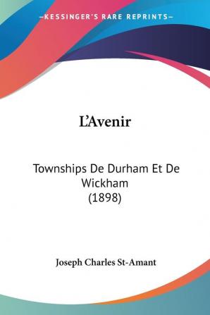 L'Avenir: Townships De Durham Et De Wickham (1898)