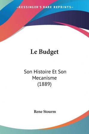 Le Budget: Son Histoire Et Son Mecanisme (1889)