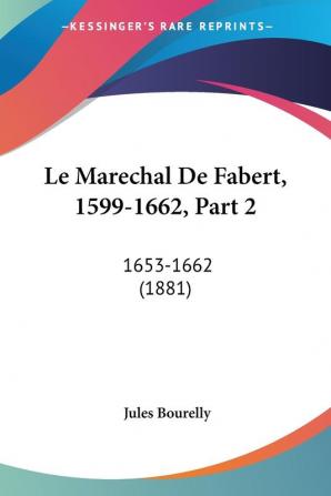 Le Marechal De Fabert 1599-1662 Part 2: 1653-1662 (1881)