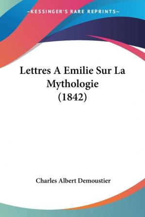 Lettres A Emilie Sur La Mythologie (1842)