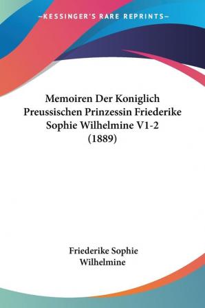 Memoiren Der Koniglich Preussischen Prinzessin Friederike Sophie Wilhelmine V1-2 (1889)