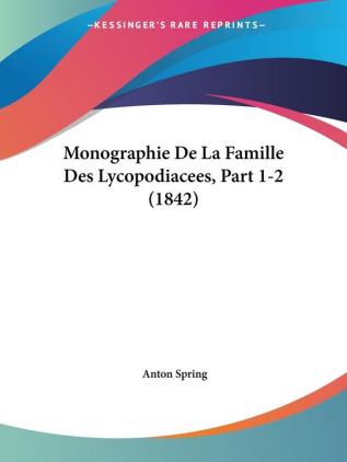 Monographie De La Famille Des Lycopodiacees Part 1-2 (1842)