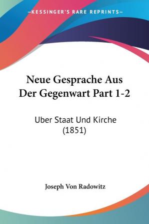 Neue Gesprache Aus Der Gegenwart Part 1-2: Uber Staat Und Kirche (1851)