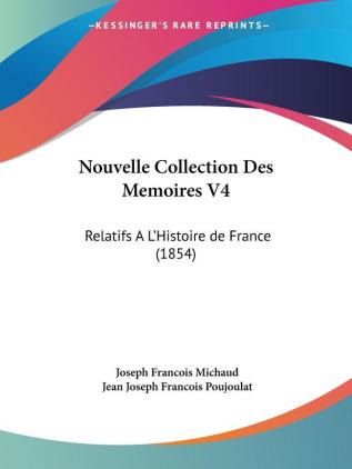 Nouvelle Collection Des Memoires V4: Relatifs A L'Histoire de France (1854)