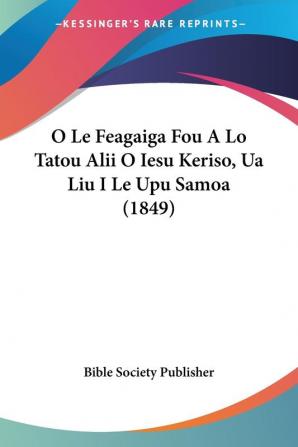 O Le Feagaiga Fou A Lo Tatou Alii O Iesu Keriso Ua Liu I Le Upu Samoa (1849)