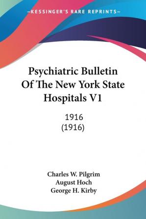 Psychiatric Bulletin Of The New York State Hospitals V1: 1916 (1916)