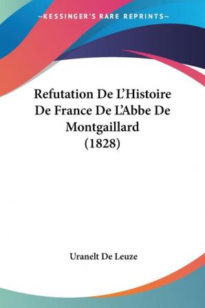 Refutation De L'Histoire De France De L'Abbe De Montgaillard (1828)