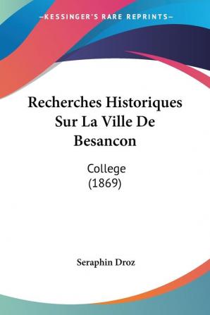 Recherches Historiques Sur La Ville De Besancon: College (1869)