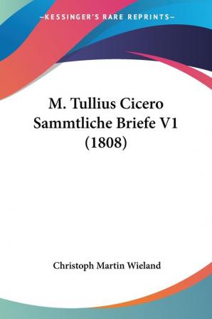 M. Tullius Cicero Sammtliche Briefe V1 (1808)