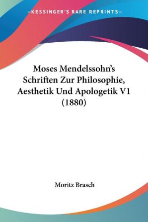 Moses Mendelssohn's Schriften Zur Philosophie Aesthetik Und Apologetik V1 (1880)