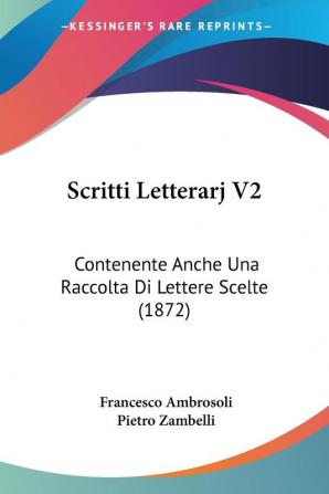 Scritti Letterarj V2: Contenente Anche Una Raccolta Di Lettere Scelte (1872)