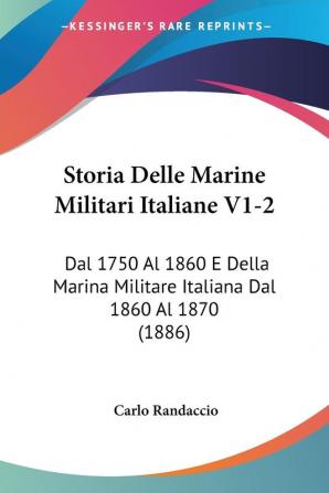 Storia Delle Marine Militari Italiane V1-2: Dal 1750 Al 1860 E Della Marina Militare Italiana Dal 1860 Al 1870 (1886)