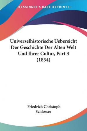 Universelhistorische Uebersicht Der Geschichte Der Alten Welt Und Ihrer Cultur Part 3 (1834)