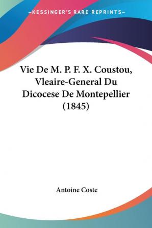 Vie De M. P. F. X. Coustou Vleaire-General Du Dicocese De Montepellier (1845)