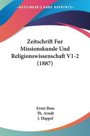 Zeitschrift Fur Missionskunde Und Religionswissenschaft V1-2 (1887)