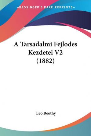 A Tarsadalmi Fejlodes Kezdetei V2 (1882)