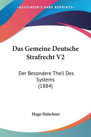 Das Gemeine Deutsche Strafrecht V2: Der Besondere Theil Des Systems (1884)