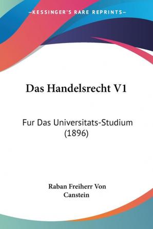 Das Handelsrecht V1: Fur Das Universitats-Studium (1896)