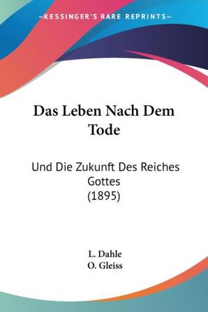 Das Leben Nach Dem Tode: Und Die Zukunft Des Reiches Gottes (1895)