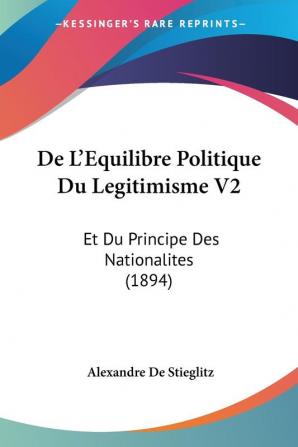 De L'Equilibre Politique Du Legitimisme V2: Et Du Principe Des Nationalites (1894)