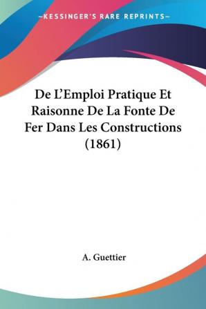 De L'Emploi Pratique Et Raisonne De La Fonte De Fer Dans Les Constructions (1861)