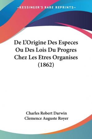 De L'Origine Des Especes Ou Des Lois Du Progres Chez Les Etres Organises (1862)