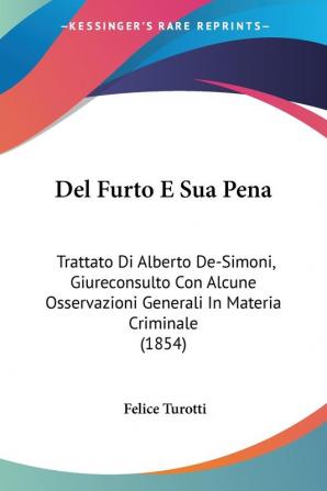 Del Furto E Sua Pena: Trattato Di Alberto De-Simoni Giureconsulto Con Alcune Osservazioni Generali In Materia Criminale (1854)