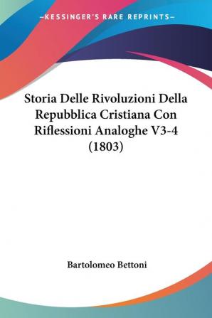 Storia Delle Rivoluzioni Della Repubblica Cristiana Con Riflessioni Analoghe V3-4 (1803)