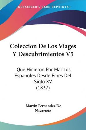 Coleccion De Los Viages Y Descubrimientos V5: Que Hicieron Por Mar Los Espanoles Desde Fines Del Siglo XV (1837)