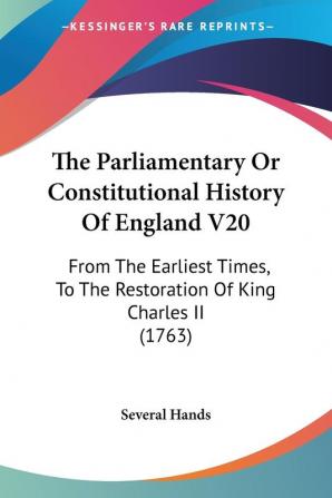 The Parliamentary Or Constitutional History Of England V20: From The Earliest Times To The Restoration Of King Charles II (1763)