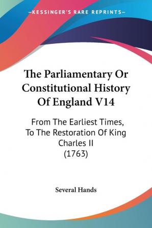 The Parliamentary Or Constitutional History Of England V14: From The Earliest Times To The Restoration Of King Charles II (1763)