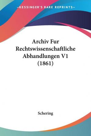 Archiv Fur Rechtswissenschaftliche Abhandlungen V1 (1861)