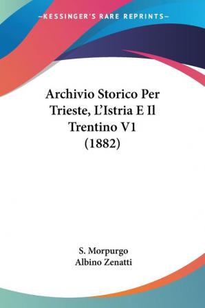 Archivio Storico Per Trieste L'Istria E Il Trentino V1 (1882)