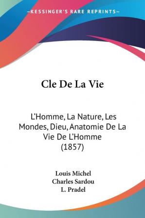 Cle De La Vie: L'Homme La Nature Les Mondes Dieu Anatomie De La Vie De L'Homme (1857)