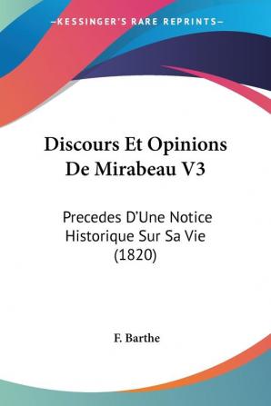 Discours Et Opinions De Mirabeau V3: Precedes D'Une Notice Historique Sur Sa Vie (1820)