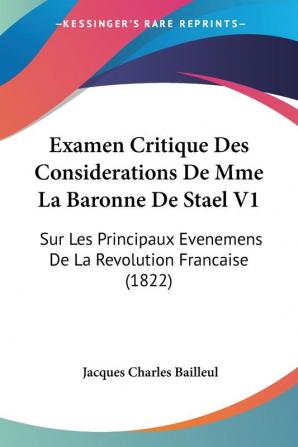 Examen Critique Des Considerations De Mme La Baronne De Stael V1: Sur Les Principaux Evenemens De La Revolution Francaise (1822)