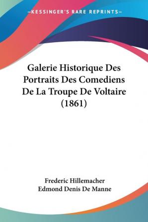 Galerie Historique Des Portraits Des Comediens De La Troupe De Voltaire (1861)